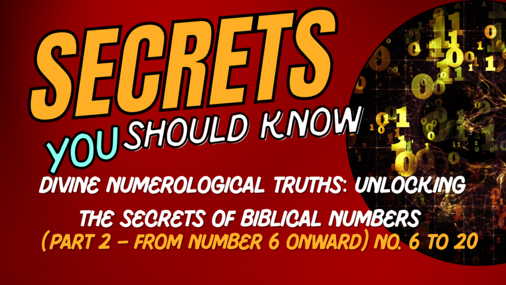 Divine Numerological Truths: Unlocking the Secrets of Biblical Numbers, (Part 2 – From Number 6 Onward) NO. 6 To 20