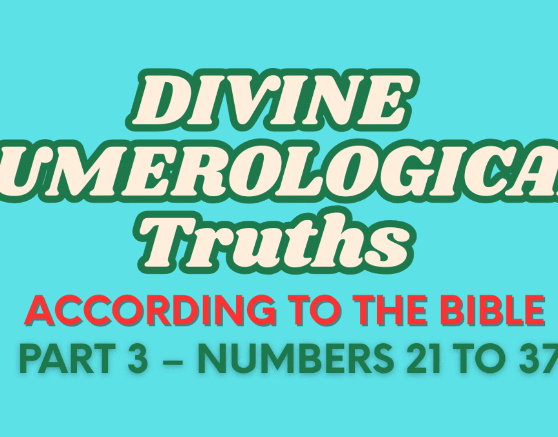 Divine Numerological Truths According to the Bible (Part 3 – Numbers 21 to 37)