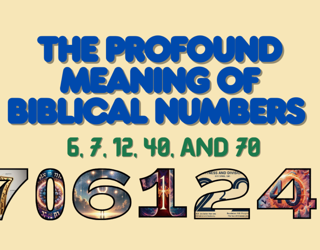 The Profound Meaning of Biblical Numbers: 6, 7, 12, 40, and 70