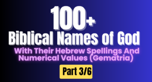 100+ Biblical Names of God, With Their Hebrew Spellings And Numerical Values (Gematria). Part 3/6