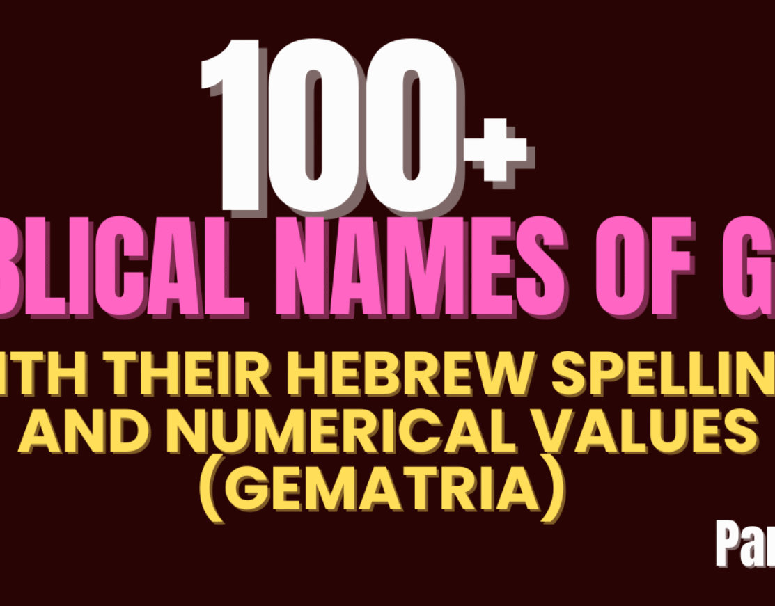 100+ Biblical Names of God, with their Hebrew spellings and numerical values (Gematria) (Part 5/6)