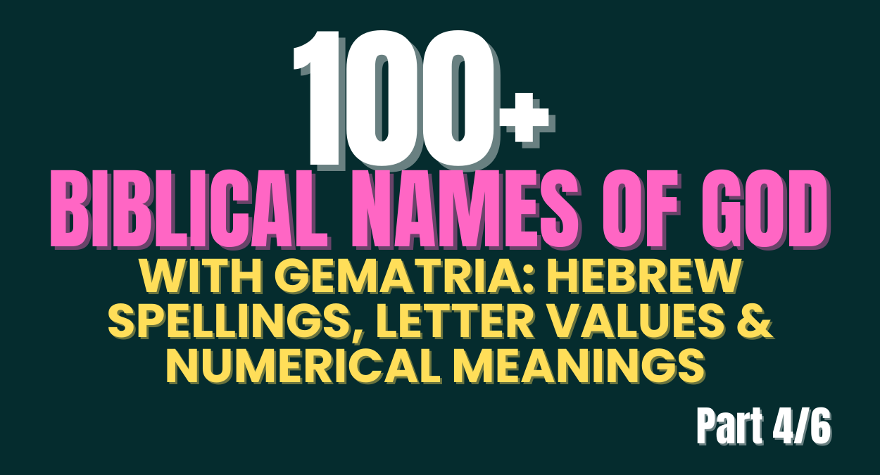 100+ Biblical Names of God, With Their Hebrew Spellings And Numerical Values (Gematria).