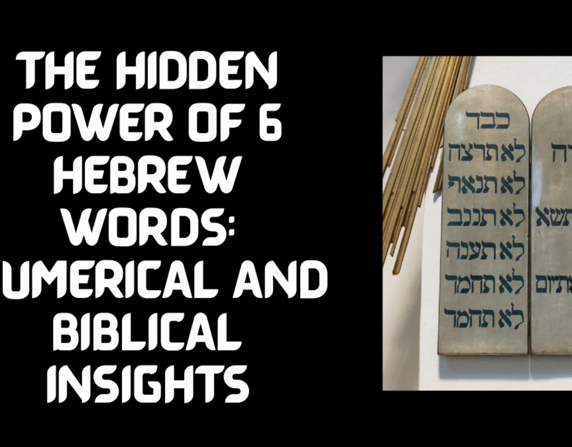 The Hidden Power of 6 Hebrew Words: Numerical and Biblical Insights