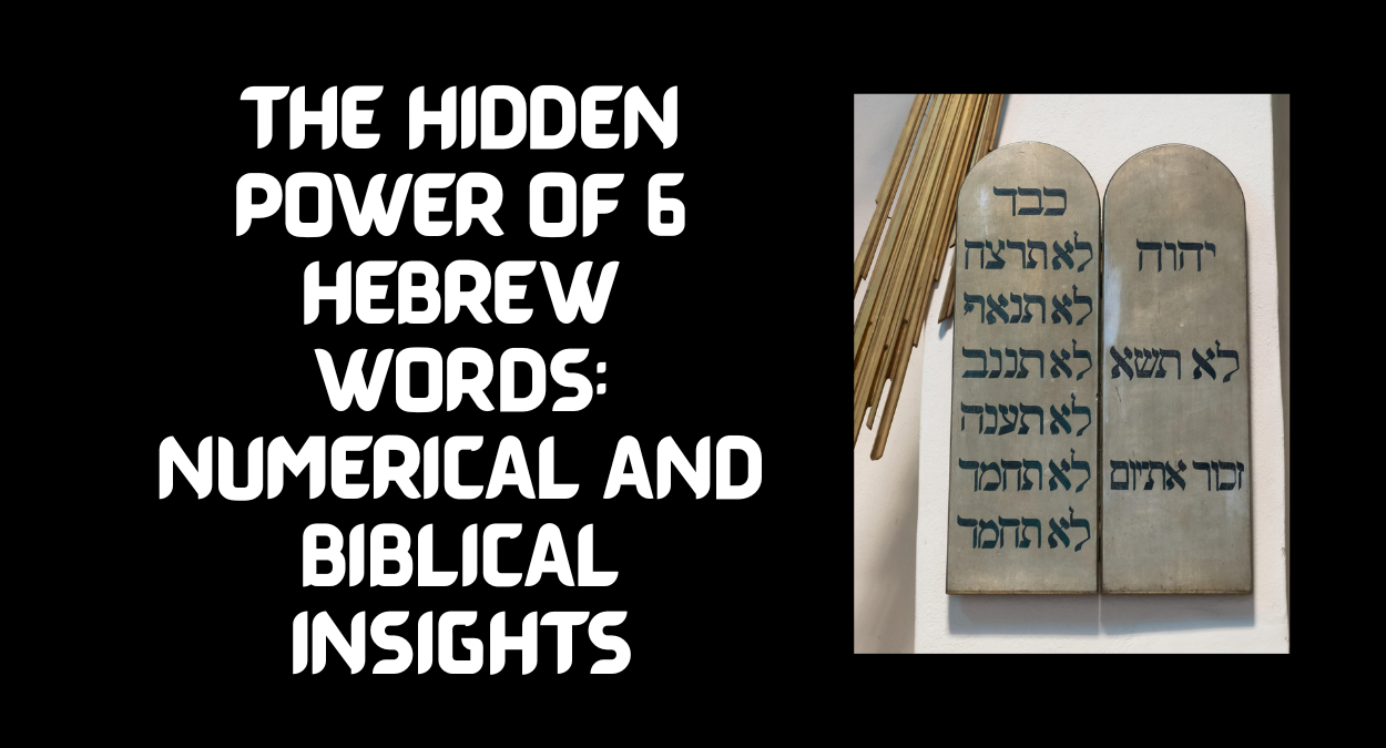 The Hidden Power of 6 Hebrew Words: Numerical and Biblical Insights