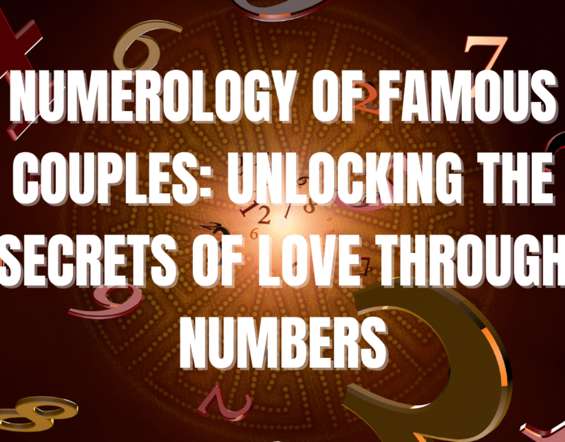 Numerology of Famous Couples: Unlocking the Secrets of Love Through Numbers