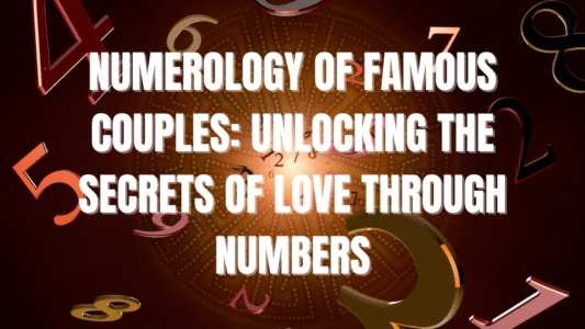 Numerology of Famous Couples: Unlocking the Secrets of Love Through Numbers