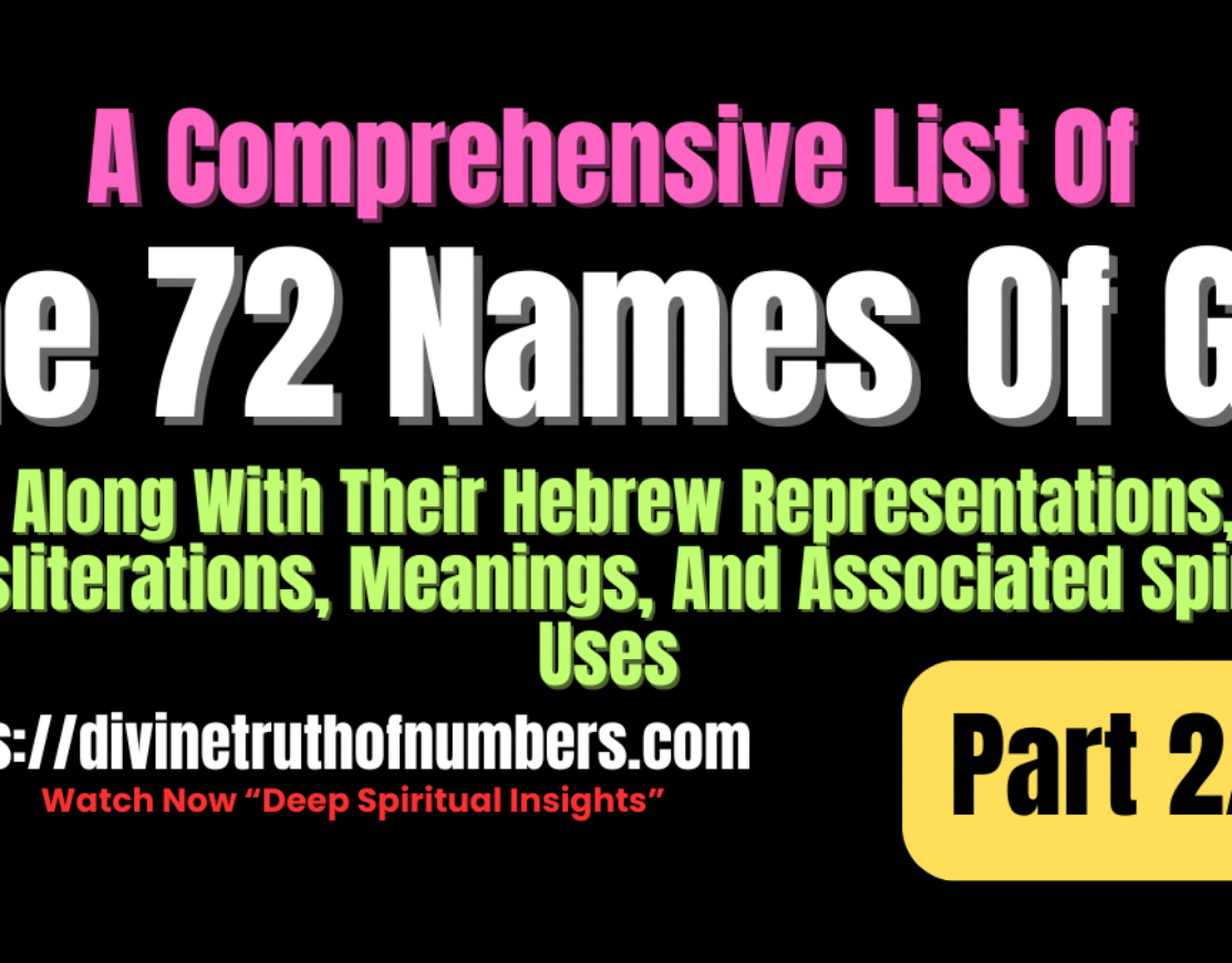 A Comprehensive List Of The 72 Names Of God, Along With Their Hebrew Representations, Transliterations, Meanings, And Associated Spiritual Uses (Part 2/2)