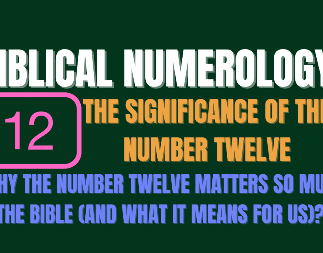 Biblical Numerology: The Significance of the Number Twelve | Why the Number Twelve Matters So Much in the Bible (And What It Means for Us)? 12