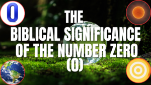 The Biblical Significance of the Number Zero (0)