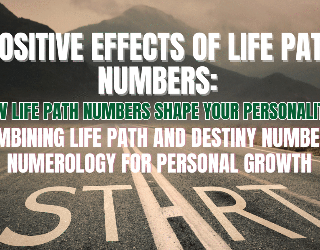 Positive Effects of Life Path Numbers: How Life Path Numbers Shape Your Personality? Combining Life Path and Destiny Numbers, Numerology for Personal Growth, Master Numbers: 11, 22, and 33