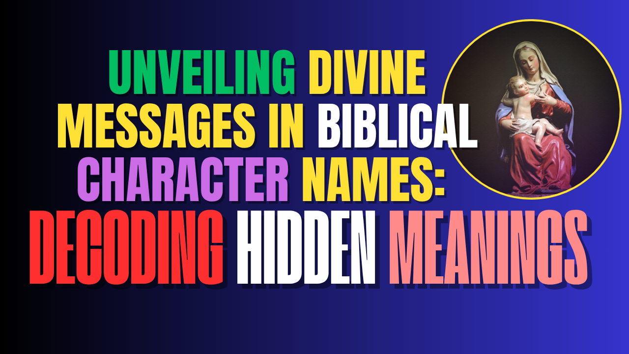 Unveiling Divine Messages in Biblical Character Names: Decoding Hidden Meanings 