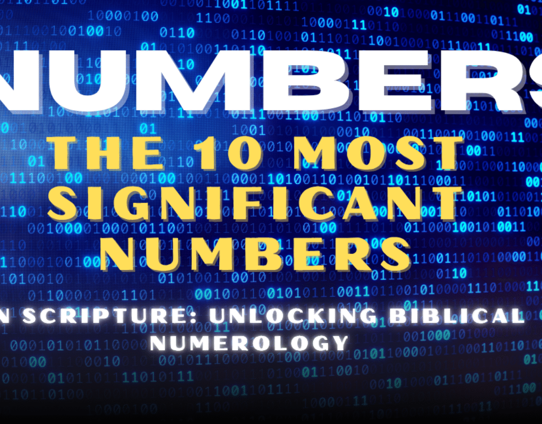 The 10 Most Significant Numbers in Scripture: Unlocking Biblical Numerology