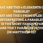 What Are the 4 Elements of a Parable? What Are the 5 Principles for Interpreting a Parable? What Is the Most Famous Parable? What Are the 7 Parables in the Bible (in Matthew 13)?