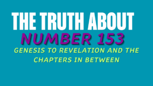 A Biblical Fact About the Number 153 | Genesis to Revelation and the Chapters in Between