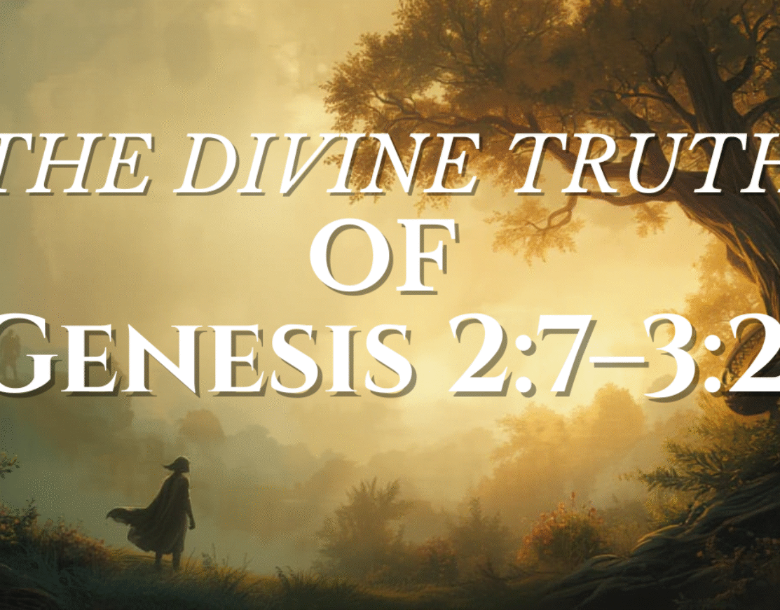 The Divine Truth of Genesis 2:7–3:22
