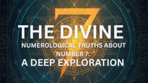 The Divine Numerological Truths About Number 7: A Deep Exploration