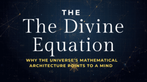 The Divine Equation: Why the Universe’s Mathematical Architecture Points to a Mind